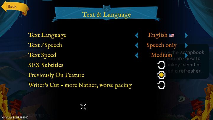 Sie können die Sprache für Untertitel und Dialogbeschriftungen ändern, und mit der Option Textgeschwindigkeit können Sie die Textanzeigegeschwindigkeit einstellen – der Standardwert ist Mittel – Zurück zu Monkey Island: Barrierefreiheitsfunktionen – Anhang – Walkthrough zu Return to Monkey Island